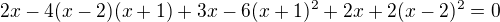 $2x-4(x-2)(x+1)+3x-6(x+1)^2+2x+2(x-2)^2=0$