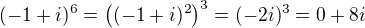 $(-1+i)^{6}=\((-1+i)^2\)^3=(-2i)^3=0+8i$