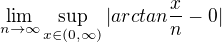 $\lim_{n\to\infty }\sup_{x\in (0,\infty )}|arctan\frac{x}{n}-0|$
