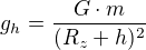 $g_h=\frac{G\cdot m}{(R_{z}+ h)^{2}}$