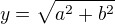$y=\sqrt{a^{2}+b^{2}}$