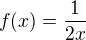 $f(x)=\frac{1}{2x}$