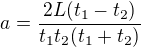 $a=\frac{2L(t_1-t_2)}{t_1t_2(t_1+t_2)}$