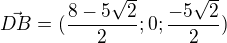 $\vec{DB}=(\frac{8-5\sqrt{2}}{2};0;\frac{-5\sqrt{2}}{2})$