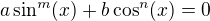 $a\sin^m(x)+b\cos^n(x)=0$