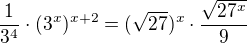 $\frac{1}{3^{4}}\cdot (3^{x})^{x+2} = (\sqrt{27})^{x}\cdot \frac{\sqrt{27^{x}}}{9}$