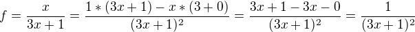 $f=\frac{x}{3x+1}=\frac{1*(3x+1)-x*(3+0)}{(3x+1)^{2}}=\frac{3x+1-3x-0}{(3x+1)^{2}}=\frac{1}{(3x+1)^{2}}$