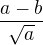 $\frac{a-b}{\sqrt a}$