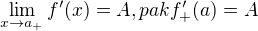 $\lim_{x\to a_{+}}f'(x)=A, pak f'_{+}(a)=A$