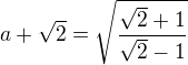kopírovat do textarea $a+\sqrt 2= \sqrt{\frac{\sqrt{2}+1}{\sqrt{2}-1}} $