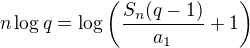 $n\log{q}= \log\left(\frac{S_n(q-1)}{a_1}+1\right)$