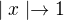 $\mid x \mid \rightarrow 1$