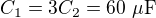 $C_1=3C_2=60\ \mu\text F$