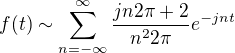 $f(t)\sim\sum_{n=-\infty}^{\infty}{\frac{jn2\pi+2}{n^22\pi}e^{-jnt}}$