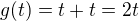 $g(t) = t + t = 2t$