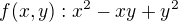 $f(x,y):x^2 -xy+y^2$