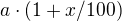$a\cdot (1+x/100)$