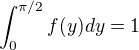 $\int_{0}^{\pi /2}f(y)dy=1$