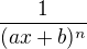 $\frac{1}{(ax+b)^n}$