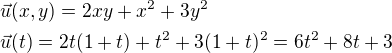 $\vec{u}(x,y)=2xy+x^2+3y^2\nl\vec{u}(t)=2t(1+t)+t^2+3(1+t)^2=6t^2+8t+3$