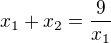 $x_{1}+x_{2}=\frac{9}{x_1}$