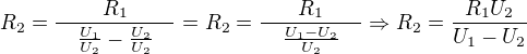 $R_2=\frac{R_1}{\quad \frac{U_1}{U_2}-\frac{U_2}{U_2} \quad}=R_2=\frac{R_1}{\quad \frac{U_1-U_2}{U_2} \quad} \Rightarrow R_2=\frac{R_1U_2}{U_1-U_2}$