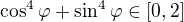 $\cos^{4}{\varphi}+\sin^{4}{\varphi}\in[0,2]$