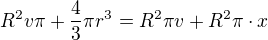 $R^{2}v\pi +\frac{4}{3}\pi r^{3}=R^{2}\pi v+R^{2}\pi \cdot x$