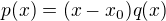 $p(x)=(x-x_0)q(x)$