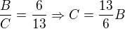 $\frac{B}{C}=\frac{6}{13}\Rightarrow C=\frac{13}{6}B$