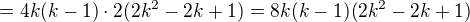 $=4k(k-1)\cdot 2(2k^2-2k+1)=8k(k-1)(2k^2-2k+1)$