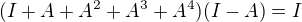 $( I + A + A^2 + A^3 + A^4 )(I - A ) = I $