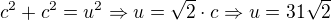 $c^2+c^2=u^2\Rightarrow u=\sqrt{2}\cdot c\Rightarrow u=31\sqrt{2}$