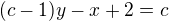 $(c-1)y-x+2=c$