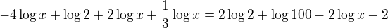 $-4\log x + \log 2+2\log x + \frac{1}{3}\log {x} = 2\log 2+\log100 - 2\log x - 2$