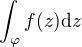 $\int_\varphi f(z) \mathrm{d}z$