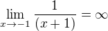 $\lim_{x\to-1} \frac{1}{(x+1)}=\infty $