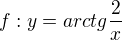 $f:y=arctg \frac{2}{x}$