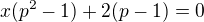 $x(p^{2}-1)+2(p-1)=0$