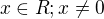 $x \in R; x\neq 0$