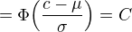 $=\Phi{\Big(\frac{c-\mu}{\sigma}\Big)}=C$