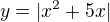 $y=|x^2+5x|$