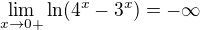 $\lim_{x\to0+}\ln (4^{x}-3^{x})=-\infty $