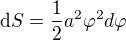 $\d S=\frac{1}{2}a^2\varphi ^2 d\varphi $