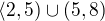 $\langle2,5) \cup (5,8)$