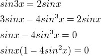 $sin3x=2sinx\nl3sinx-4sin^{3}x=2sinx\nlsinx-4sin^{3}x=0\nlsinx(1-4sin^{2}x)=0$