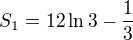 $S_{1}=12\ln 3-\frac{1}{3}$