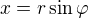$x=r\sin \varphi $