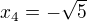 kopírovat do textarea $x_4=-\sqrt{5}$