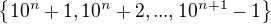 $\{10^n+1,10^n+2,...,10^{n+1}-1\}$